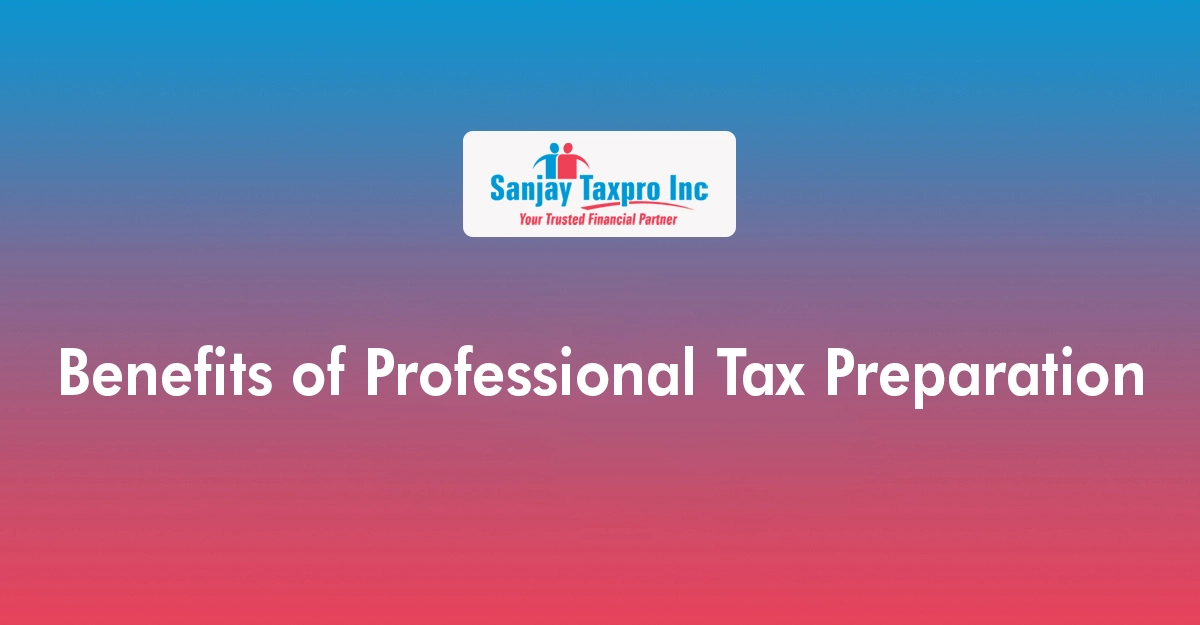 Benefits of Professional Tax Preparation