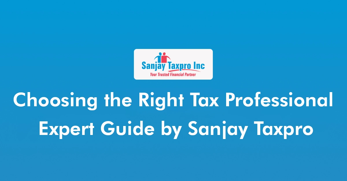 Choosing the Right Tax Professional | Expert Guide by Sanjay Taxpro