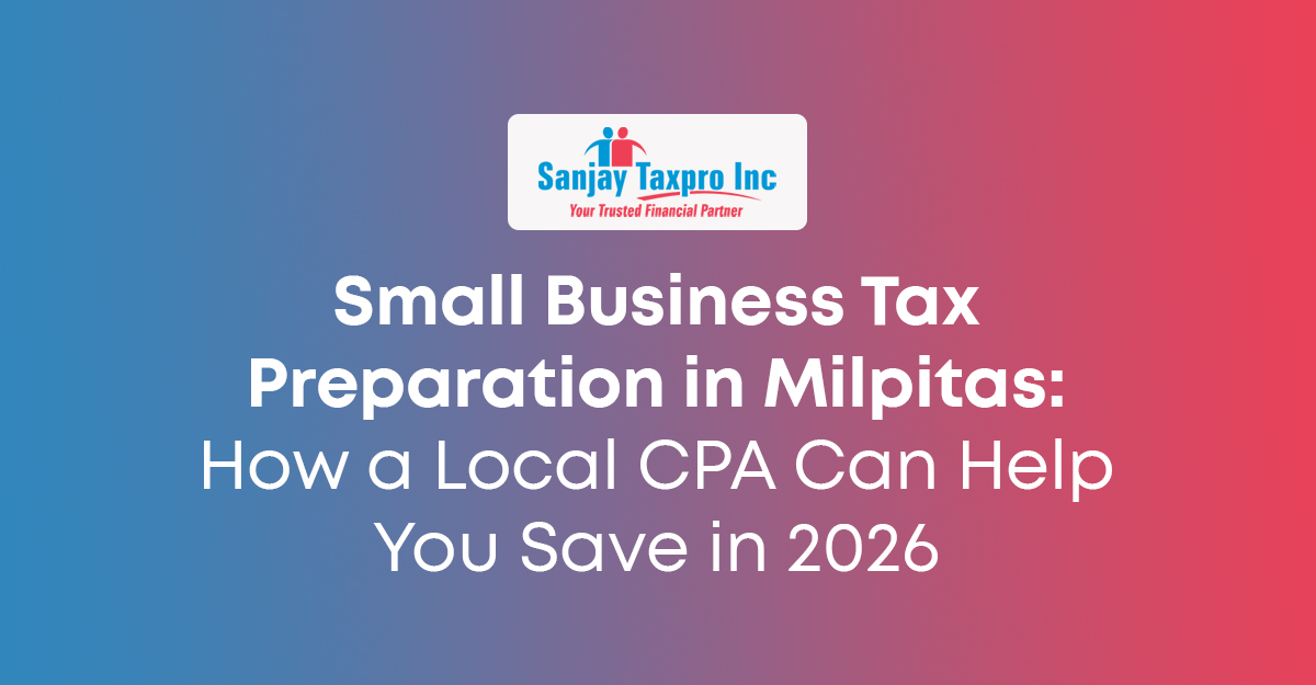 Small Business Tax Preparation in Milpitas: How a Local CPA Can Help You Save in 2026