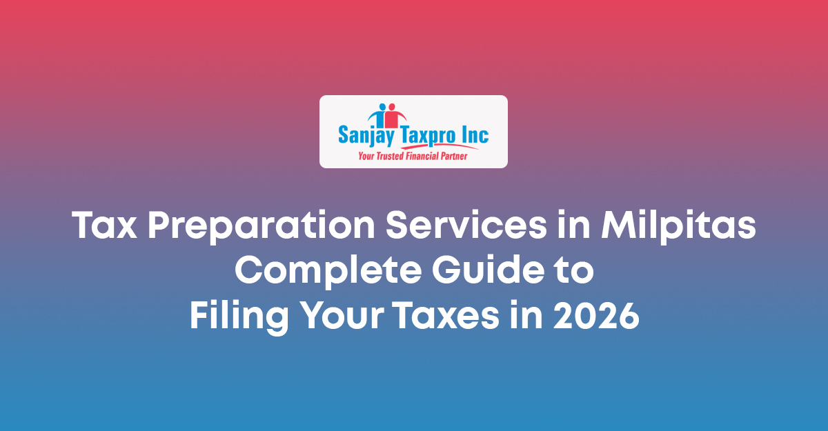 Tax Preparation Services in Milpitas: Complete Guide to Filing Your Taxes in 2026